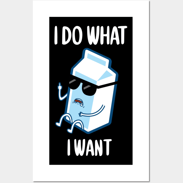 FUNNY I DO WHAT I WANT MILK GONE BAD T-Shirt Wall Art by Gufbox